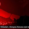 Ortodoks Kiliseleri, Ukrayna Sorunu için toplanıyor Ortodoks Kiliseleri, Ukrayna Sorunu için toplanıyor