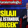 Bakan Karaismailoğlu: Müsilajı Kanal İstanbul bitirecek Bakan Karaismailoğlu: Müsilajı Kanal İstanbul bitirecek