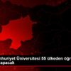 Sivas Cumhuriyet Üniversitesi 55 ülkeden öğrenciye ...