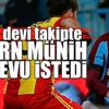 Bayern Münih randevu istedi