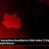Çankırı da karantina kurallarını ihlal eden 2 kişinin ...
