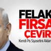Felaketi Fırsata Çevirecek! Felaketi Fırsata Çevirecek!