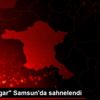 "Kanlı Nigar" Samsun da sahnelendi "Kanlı Nigar" Samsun da sahnelendi