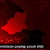 Kars ta minibüsün çarptığı çocuk öldü Kars ta minibüsün çarptığı çocuk öldü