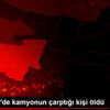 Eskişehir de kamyonun çarptığı kişi öldü