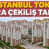 TOKİ İstanbul kura çekilişi ne zaman? İstanbul TOKİ Başakşeh kura tarihi