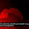 İdlib de Türk askerine yönelik provokatif sosyal medya ... İdlib de Türk askerine yönelik provokatif sosyal medya ...