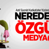 Neredesin Özgür Medya!