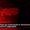 Aydın da doğal gaz kullanımıyla ev ekonomisinde yüzde ...