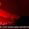 Kütahya da cuma namazı pazar yerinde kılındı