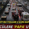 İstanbul'da bu yollar trafiğe kapatılacak