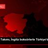 Boks Milli Takımı, İngiliz boksörlerle Türkiye de ...