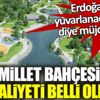 ﻿Erdoğan “yatıp yuvarlanacaksınız” diye müjdelemişti! 18 millet bahçesinin maliyeti belli oldu