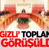 Gizli Toplantıda Ne Görüşüldü? Gizli Toplantıda Ne Görüşüldü?