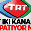 TRT iki kanalını kapatıyor mu?