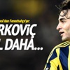 Markovic yıl daha oynasın!