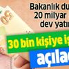 Resmi Gazete'de yayımlandı! 20 milyar liralık dev yatırım: 30 bin kişiye iş kapısı açılacak