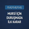 Mursi için karar verildi! Mursi için karar verildi!