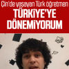 Çin'deki Türk öğretmen, Türkiye'ye dönemiyor Çin'deki Türk öğretmen, Türkiye'ye dönemiyor