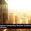 SPOR Şampiyon cimnastikçi İbrahim Çolak tan olimpiyat ... SPOR Şampiyon cimnastikçi İbrahim Çolak tan olimpiyat ...