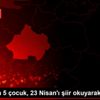 4 ülkeden 5 çocuk, 23 Nisan ı şiir okuyarak kutladı