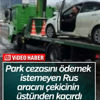 Rusya'da park cezasını ödemek istemeyen sürücü kaçtı