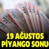 MPİ 19 Ağustos Milli Piyango çekiliş sonuçları açıklandı! İşte 19 Ağustos MPİ tam liste... MPİ 19 Ağustos Milli Piyango çekiliş sonuçları açıklandı! İşte 19 Ağustos MPİ tam liste...