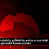 Antalya da otobüs şoförü ile yolcu arasındaki "maske" ... Antalya da otobüs şoförü ile yolcu arasındaki "maske" ...