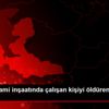 İzmir de cami inşaatında çalışan kişiyi öldüren zanlı ... İzmir de cami inşaatında çalışan kişiyi öldüren zanlı ...