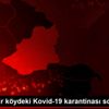 Kars ta bir köydeki Kovid-19 karantinası sonlandırıldı