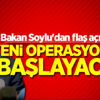 Bakan açıkladı: Yeni operasyonlar başlayacak