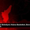 Büyükşehir Belediyesi Adana Basketbol, Burcu Çiğil ... Büyükşehir Belediyesi Adana Basketbol, Burcu Çiğil ...