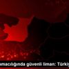 Deniz taşımacılığında güvenli liman: Türkiye