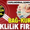 Bağ-Kur’luya emeklilik fırsatı! Son gün bugün: Yapılandırma, dondurma ve ihya...