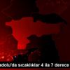 Doğu Anadolu da sıcaklıklar 4 ila 7 derece azalacak