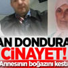 Kan donduran cinayet! Annesinin boğazını kesti