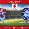 CANLI! Trabzonspor - Adana Demirspor