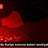 Şanlıurfa da Suriye sınırına askeri sevkiyat