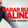 Karar bugün alındı: Fındık üreticisine müjde