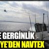 ﻿Türkiye’den Yunanistan’a Navtex’li yanıt