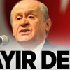 Bahçeli inadına yine 'Hayır' dedi