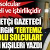 ﻿Milliyetçi Gazeteci Fatih Ergin 'Tertemiz Anadolu solcuları dediği kişileri yazdı