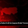 Beşiktaş ta futbol A.Ş nin başına Erdal Torunoğulları ... Beşiktaş ta futbol A.Ş nin başına Erdal Torunoğulları ...