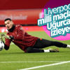 Liverpool, Uğurcan Çakır'ı izliyor Liverpool, Uğurcan Çakır'ı izliyor