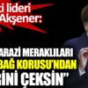 ﻿ Akşener: Kupon arazi meraklıları Validebağ Korusu’ndan ellerini çeksin