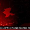 Çaykur Rizespor-Fenerbahçe maçından notlar
