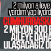 2 milyon 300 bin haneye yardım 2 milyon 300 bin haneye yardım