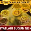 Altında son durum ne? İşte güncel gram altın ve çeyrek altın fiyatları