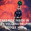 Google yanardağın içine kadar girdi