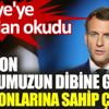 ﻿Macron burnumuzun dibine geldi, taşeronlarına sahip çıktı